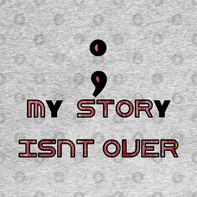 Semicolon - my story isn’t over by Linds with Love